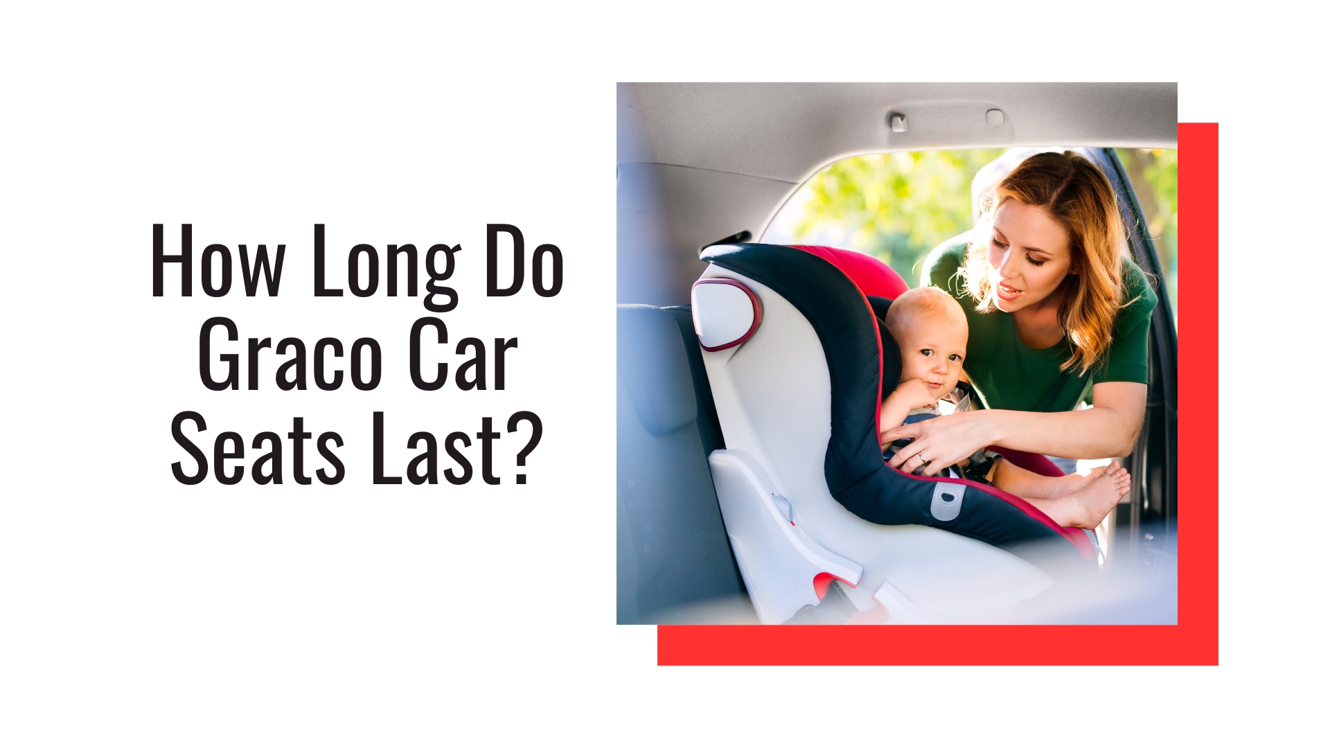 How Long Do Graco Car Seats Last